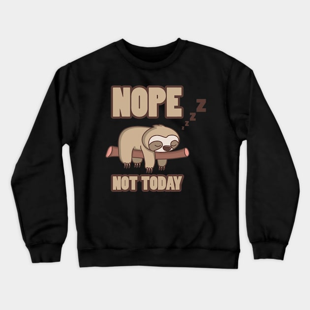 Funny Sloth Nope Not Today Crewneck Sweatshirt by eldridgejacqueline